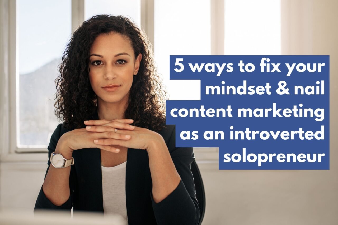 https://thenordicmarketer.com/wp-content/uploads/2022/06/5-ways-to-fix-your-mindset-and-nail-content-marketing-as-an-introverted-solopreneur-1280x854.jpg